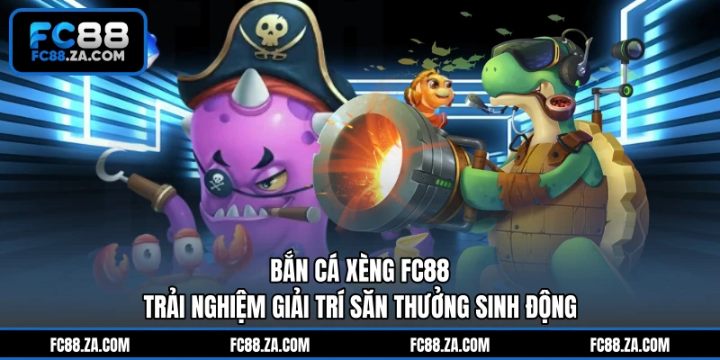 Bắn Cá Xèng FC88 - Trải Nghiệm Giải Trí Săn Thưởng Sinh Động