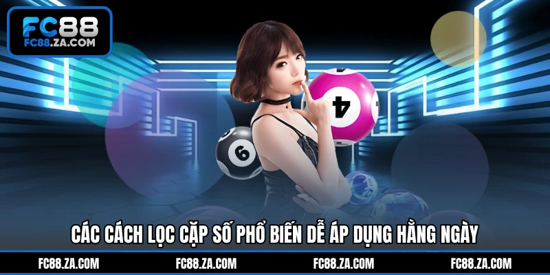 Các cách lọc cặp số phổ biến dễ áp dụng hằng ngày