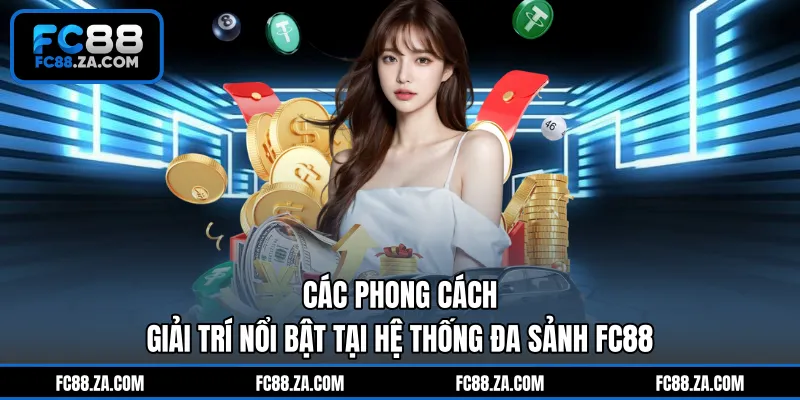 Các phong cách giải trí nổi bật tại hệ thống đa sảnh FC88