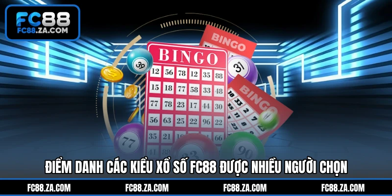 Điểm danh các kiểu xổ số FC88 được nhiều người chọn
