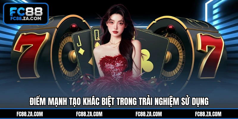 Điểm mạnh tạo khác biệt trong trải nghiệm sử dụng