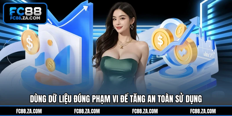 Dùng dữ liệu đúng phạm vi để tăng an toàn sử dụng