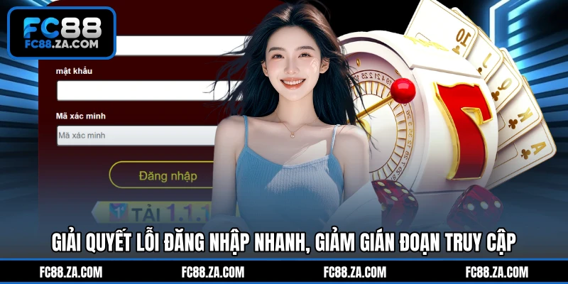 Giải quyết lỗi đăng nhập nhanh, giảm gián đoạn truy cập