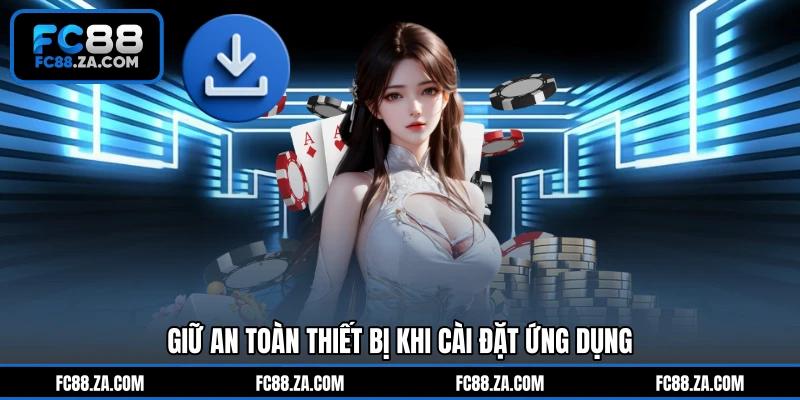 Giữ an toàn thiết bị khi cài đặt ứng dụng