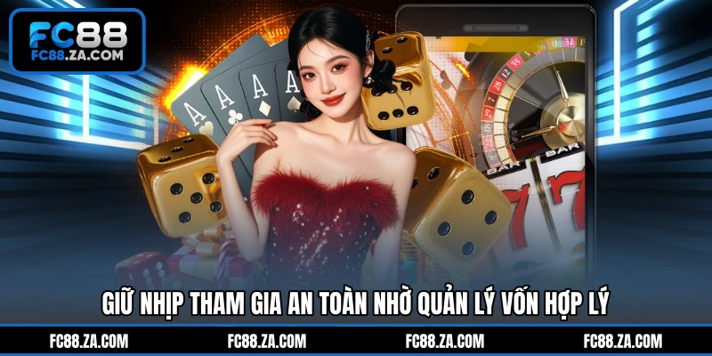 Giữ nhịp tham gia an toàn nhờ quản lý vốn hợp lý