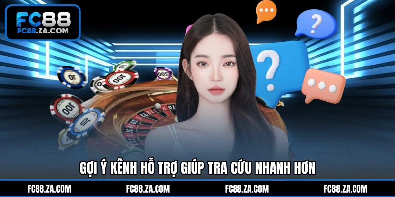 Gợi ý kênh hỗ trợ giúp tra cứu nhanh hơn