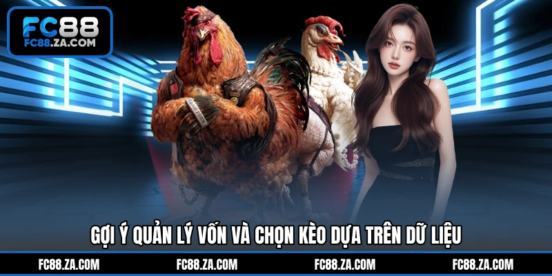 Gợi ý quản lý vốn và chọn kèo dựa trên dữ liệu