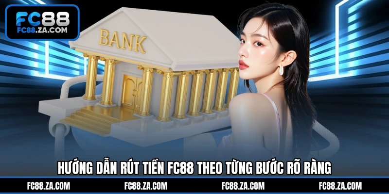 Hướng dẫn rút tiền FC88 theo từng bước rõ ràng