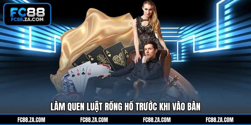 Làm quen luật rồng hổ trước khi vào bàn