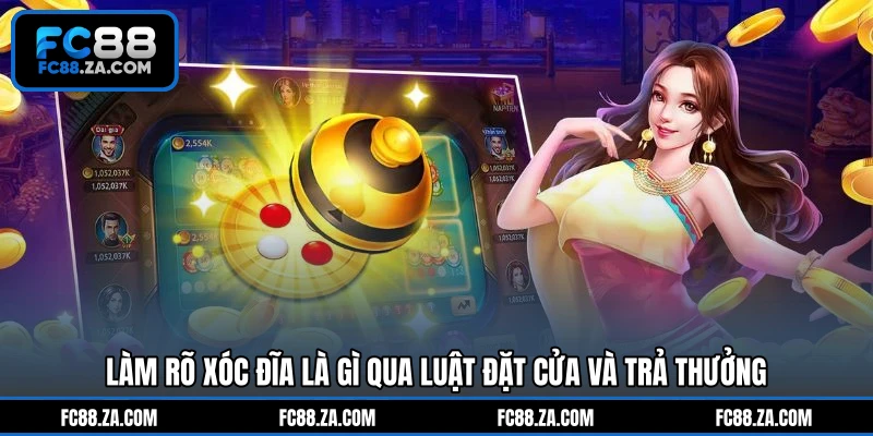 Làm rõ xóc đĩa là gì qua luật đặt cửa và trả thưởng