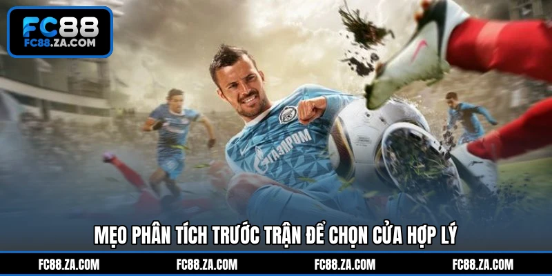 Mẹo phân tích trước trận để chọn cửa hợp lý