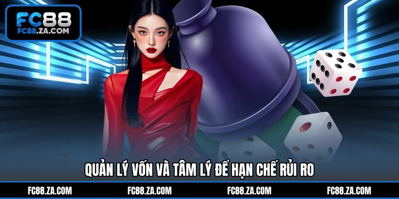 Quản lý vốn và tâm lý để hạn chế rủi ro