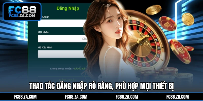 Thao tác đăng nhập rõ ràng, phù hợp mọi thiết bị