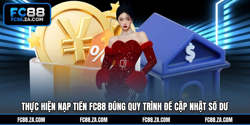 Thực hiện nạp tiền FC88 đúng quy trình để cập nhật số dư