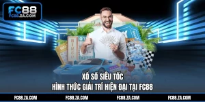 Xổ Số Siêu Tốc - Hình Thức Giải Trí Hiện Đại Tại FC88