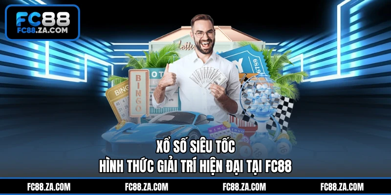 Xổ Số Siêu Tốc - Hình Thức Giải Trí Hiện Đại Tại FC88